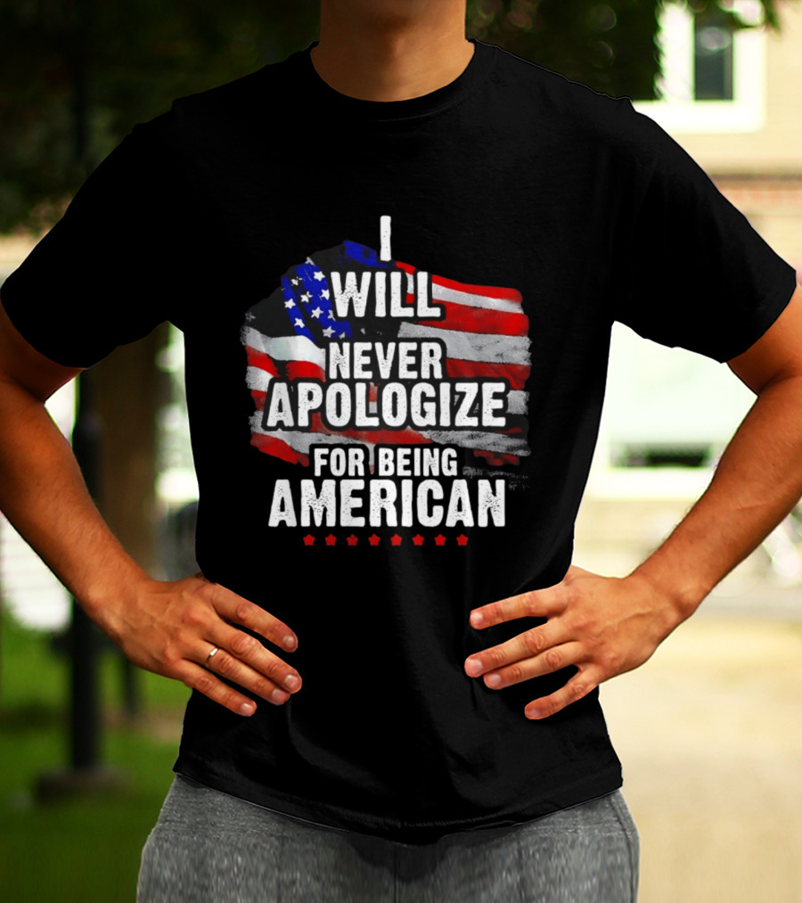 I Will Never Apologize For Being American USA Flag Patriot Stars T-Shirt