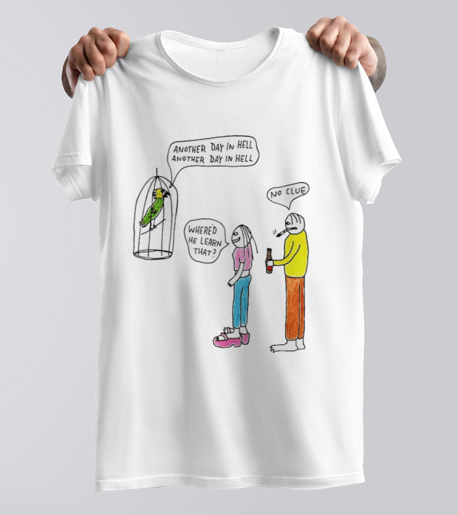 Another Day In Hell Parrot No Clue Discussion T-Shirt