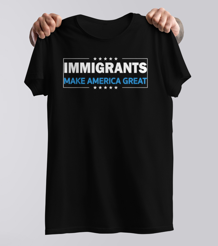 Immigrants Make America Great Stars Border T-Shirt