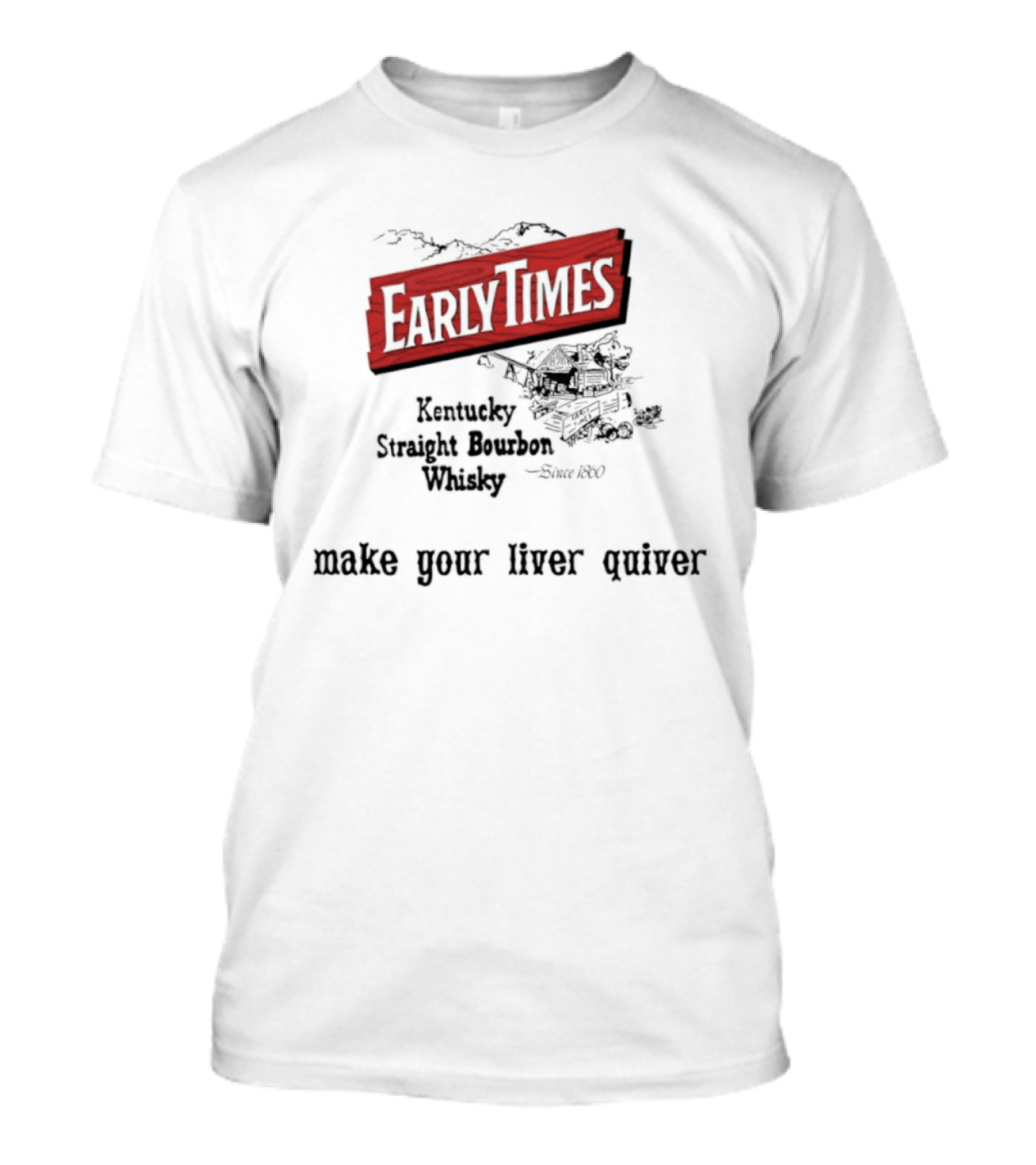 Early Times Kentucky Straight Bourbon Whiskey Established 1860 Make Your Liver Quiver T-Shirt