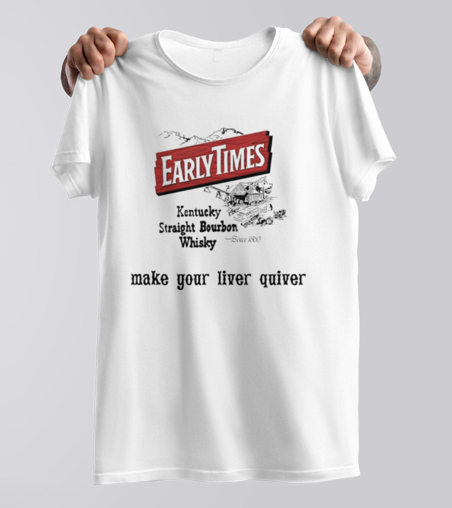 Early Times Kentucky Straight Bourbon Whiskey Established 1860 Make Your Liver Quiver T-Shirt