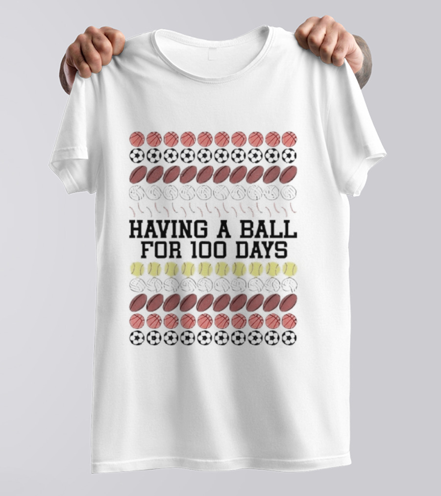 Having A Ball For 100 Days Basketball Soccer Football Tennis T-Shirt