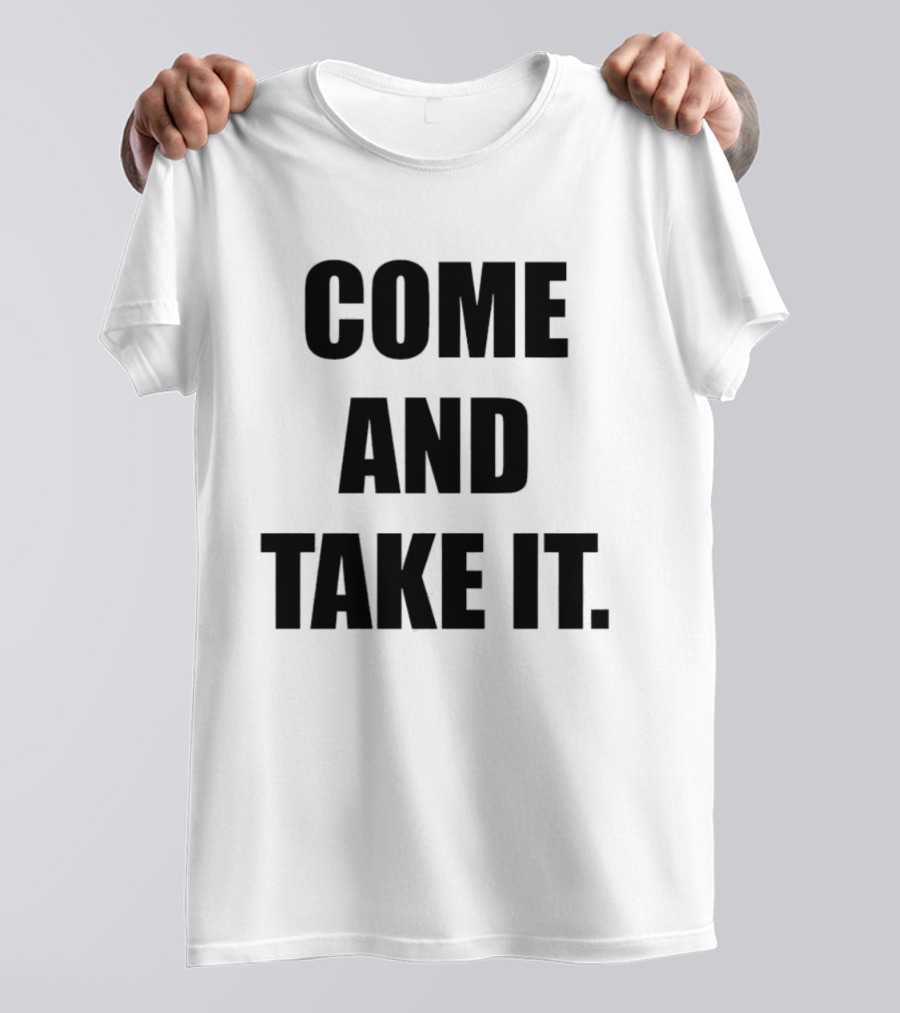 Kiernan Shipka Come And Take It T-Shirt