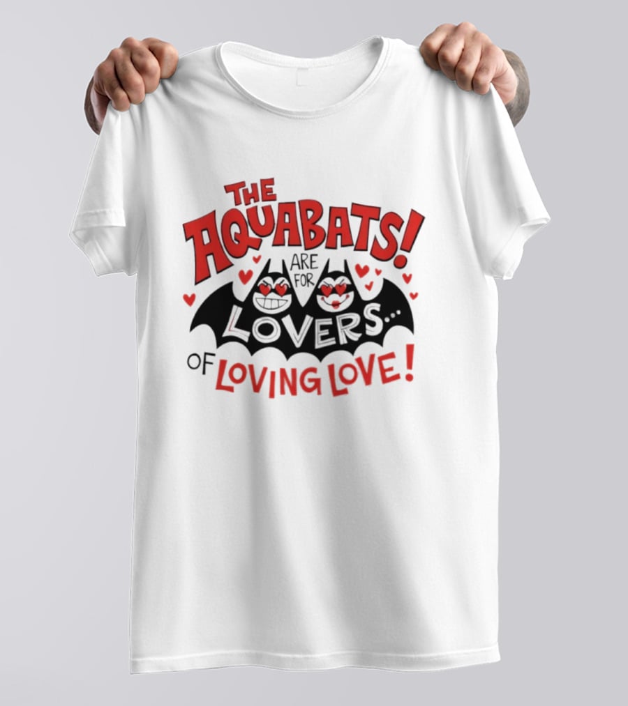 The Aquabats Are For Lovers Of Loving Love T-Shirt