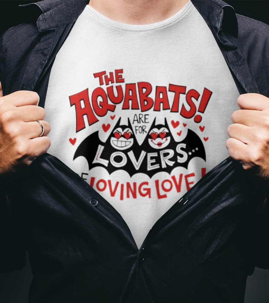 The Aquabats Are For Lovers Of Loving Love T-Shirt