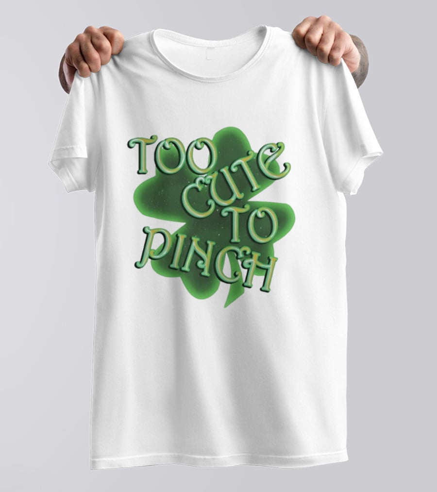 Too Cute To Pinch St. Patrick's Day Clover T-Shirt