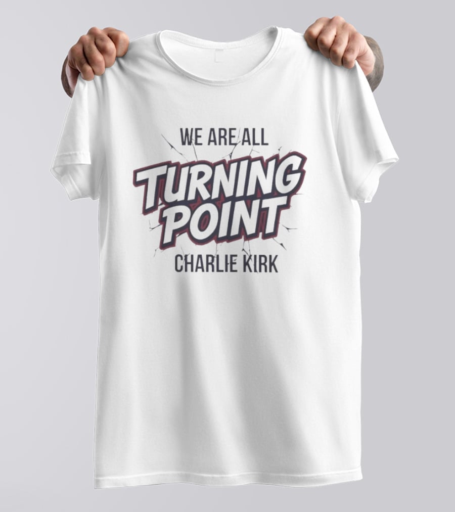 We Are All Turning Point Charlie Kirk T-Shirt