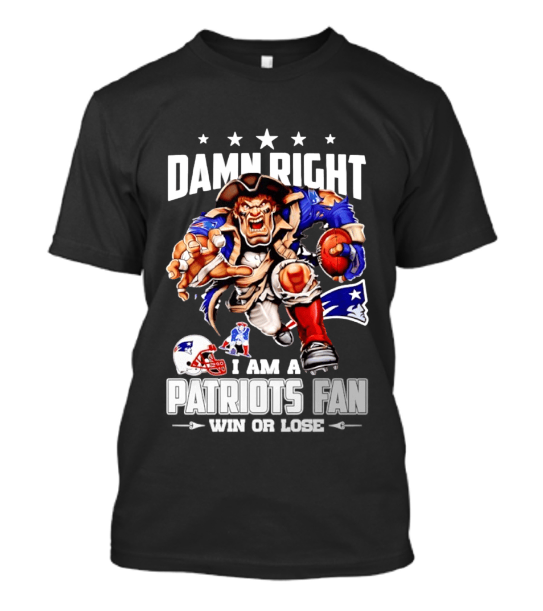 Damn Right I Am A Patriots Fan Win Or Lose New England Patriots Football T-Shirt