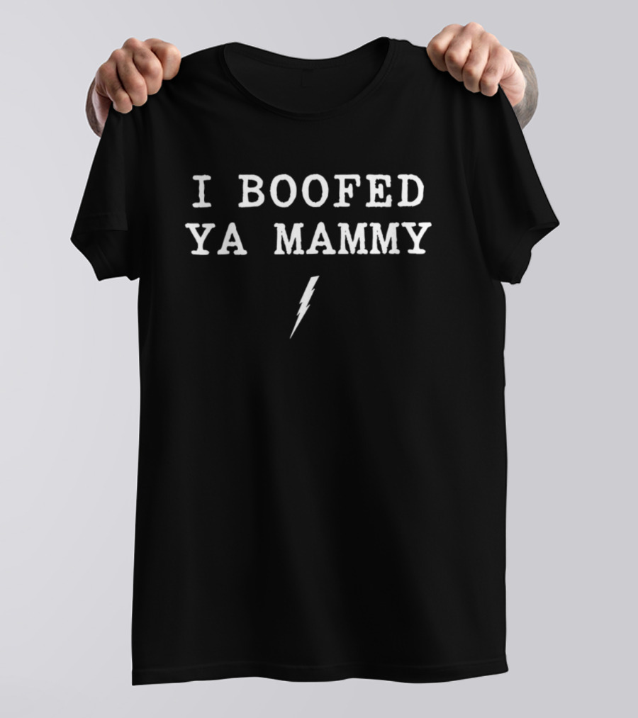 I BOOFED YA MAMMY Lightning Bolt T-Shirt