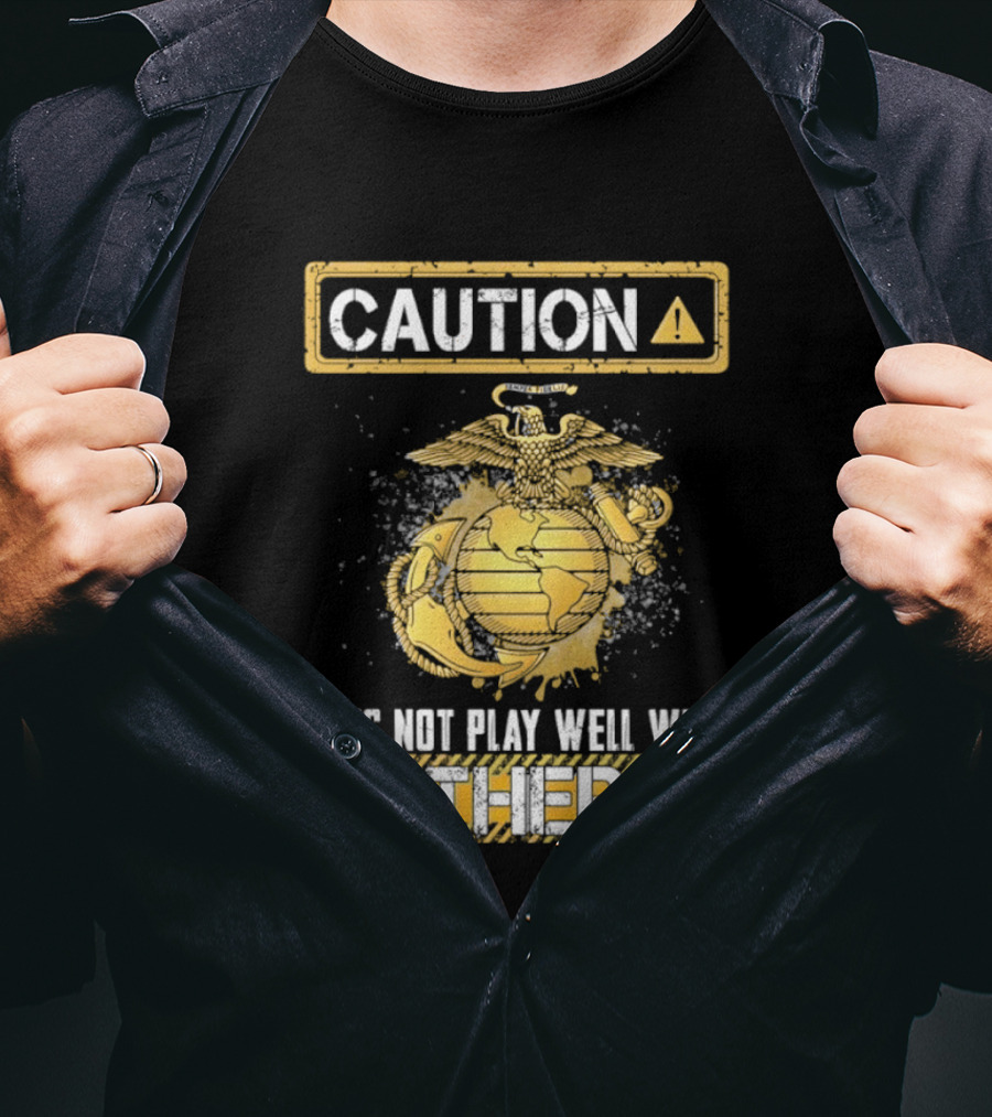 Caution US Marine Corps Eagle Globe Anchor Semper Fidelis Does Not Play Well With Others T-Shirt