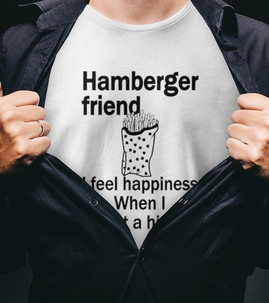 Hamberger Friend I Feel Happiness When I Eat A Him Fry Doodle T-Shirt