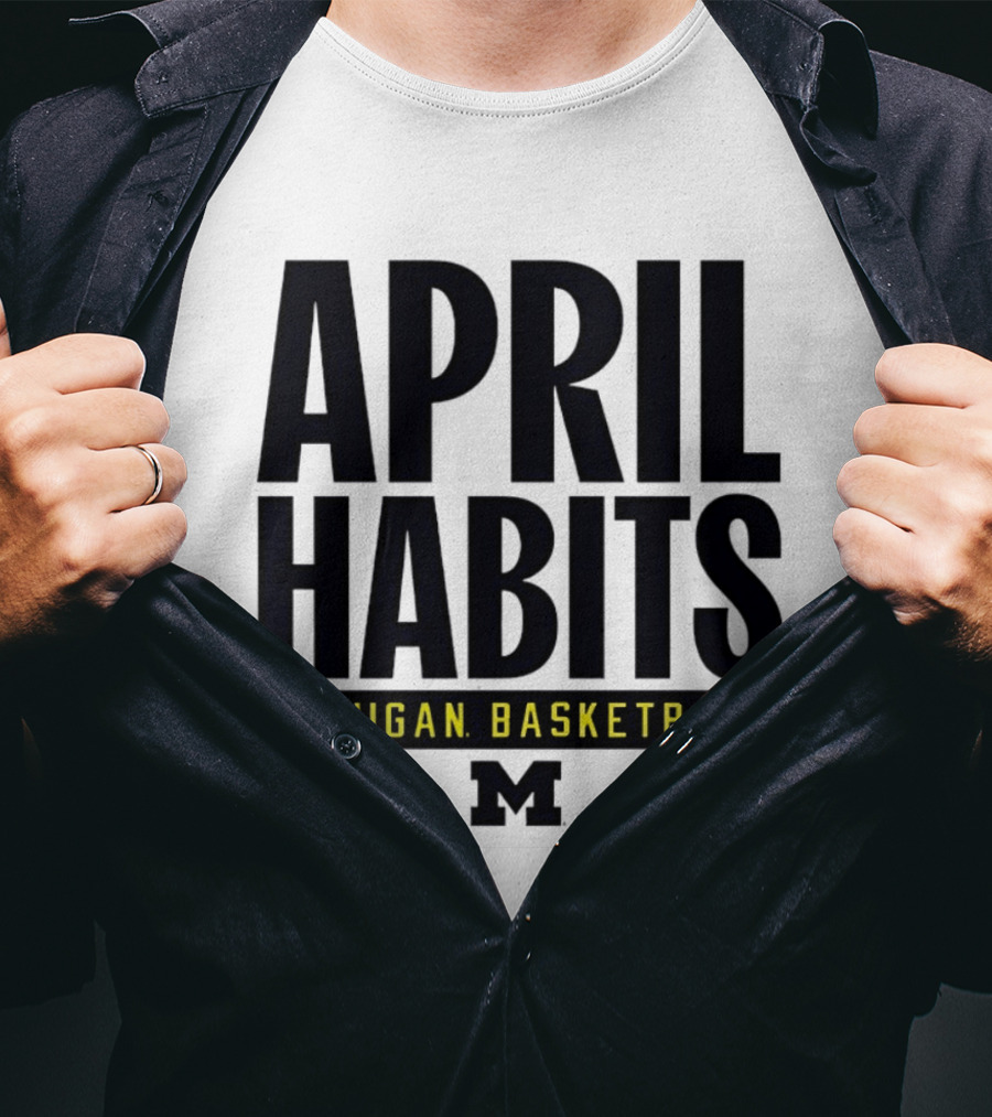 April Habits Michigan Basketball M T-Shirt