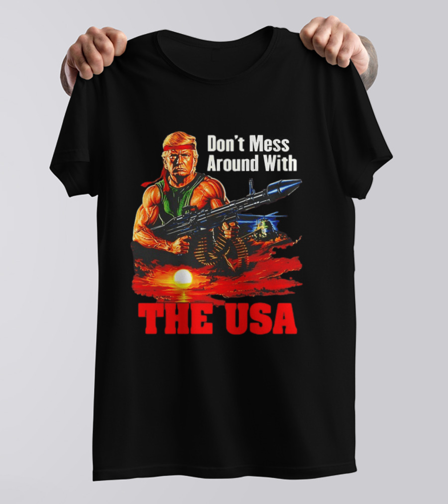 Donald Trump Don't Mess Around With The USA America Motif T-Shirt