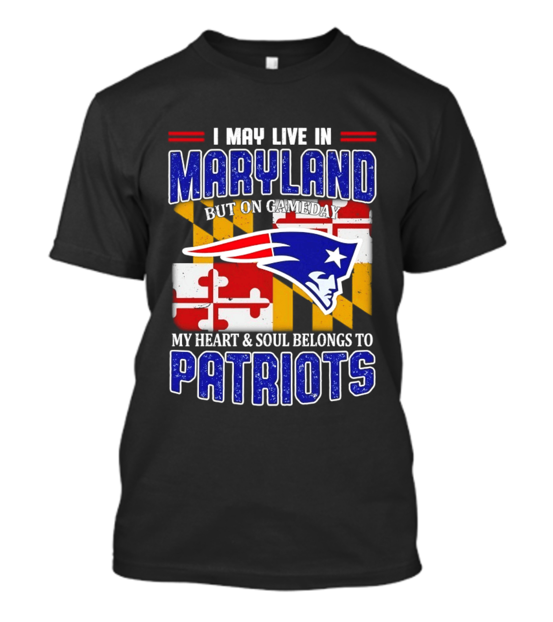 I May Live In Maryland But My Heart And Soul Belongs To Patriots T-Shirt