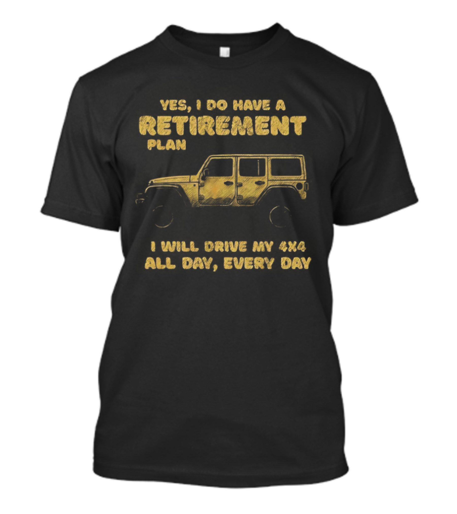 Yes I Do Have A Retirement Plan I Will Drive My 484 All Day Every Day Jeep T-Shirt