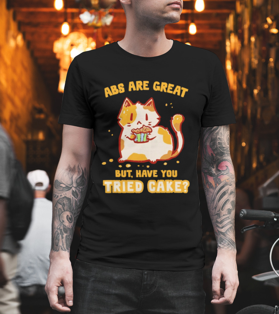 Abs Are Great But Have You Tried Cake Cat Eating Dessert T-Shirt