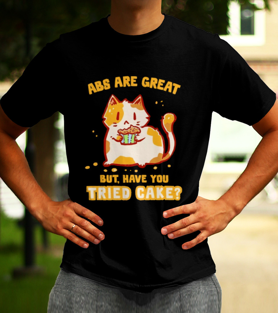 Abs Are Great But Have You Tried Cake Cat Eating Dessert T-Shirt