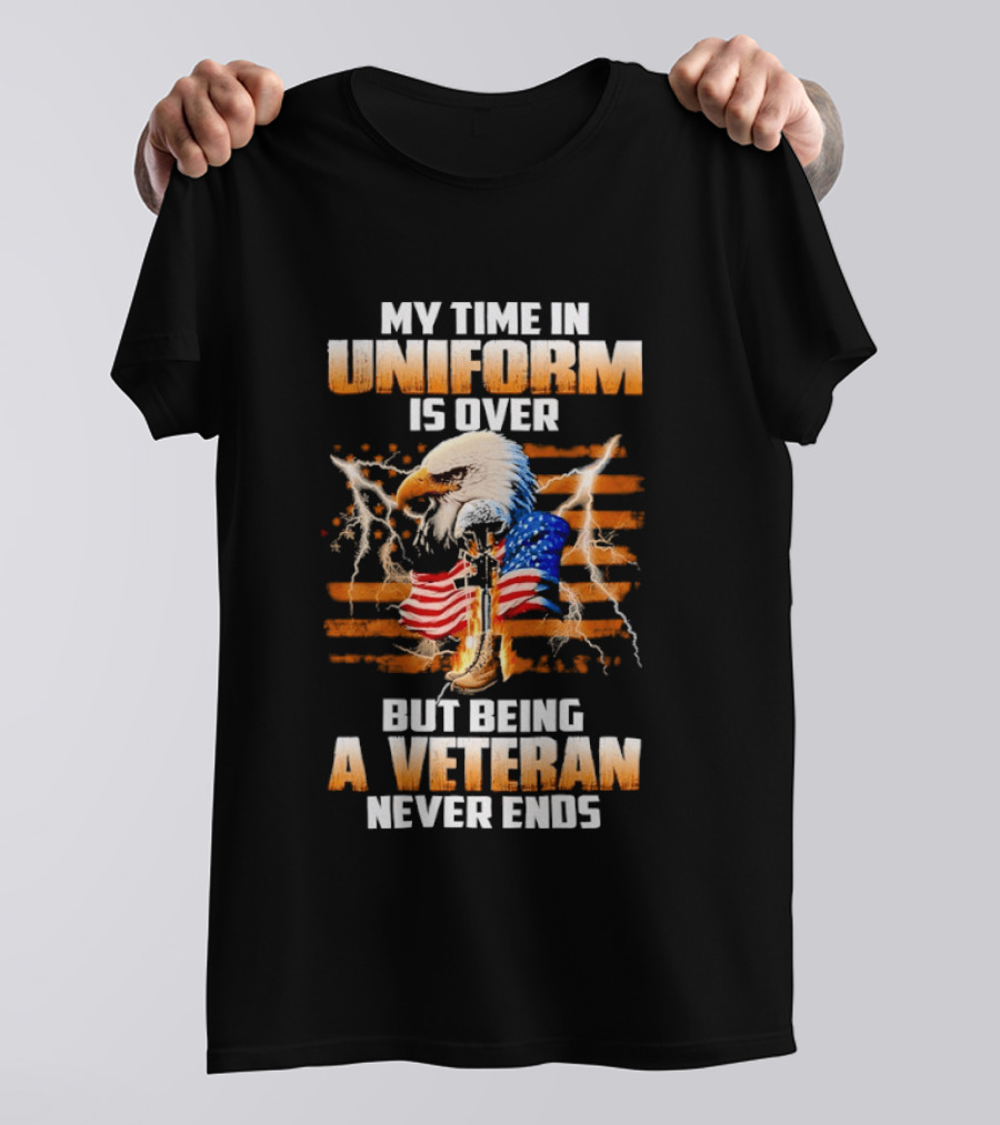 My Time In Uniform Is Over But Being A Veteran Never Ends Patriotic Eagle US Flag T-Shirt