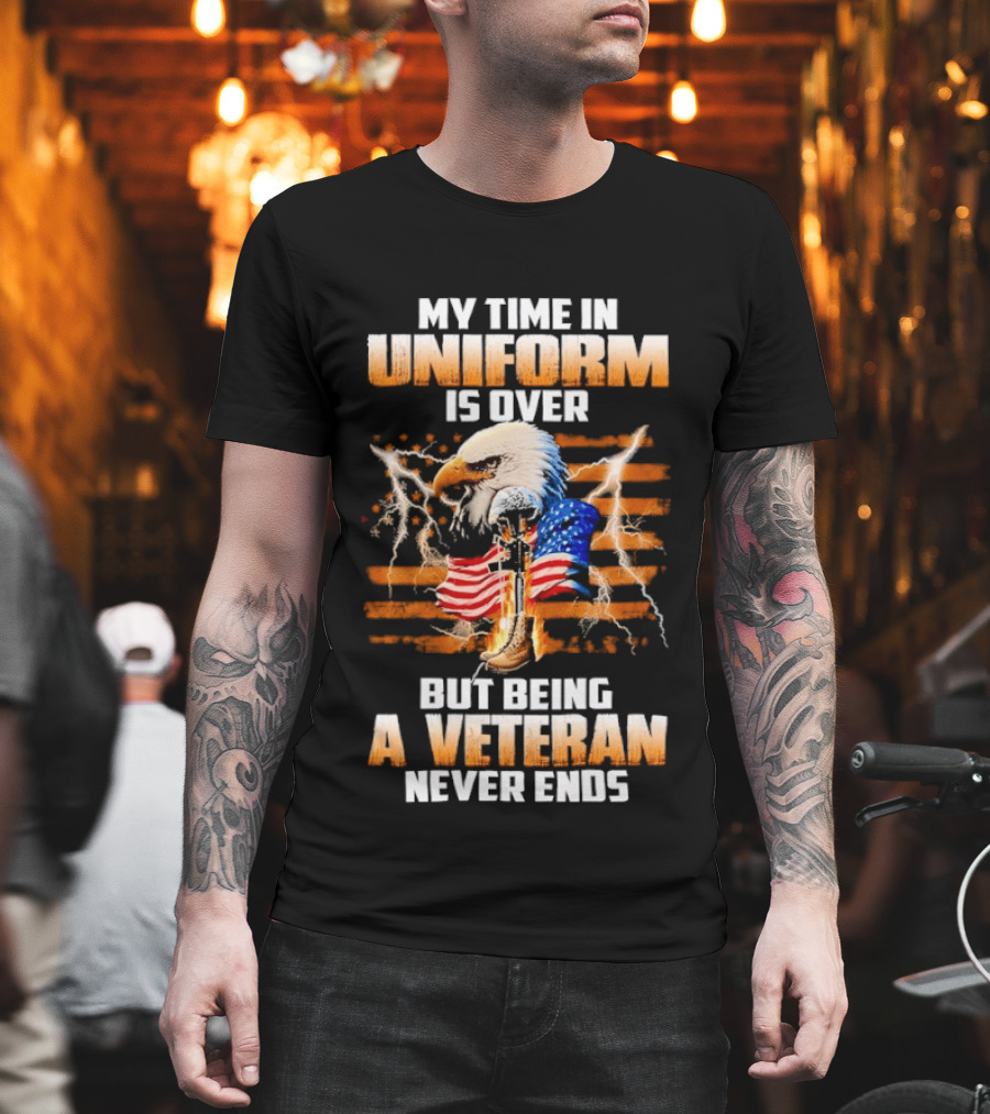 My Time In Uniform Is Over But Being A Veteran Never Ends Patriotic Eagle US Flag T-Shirt