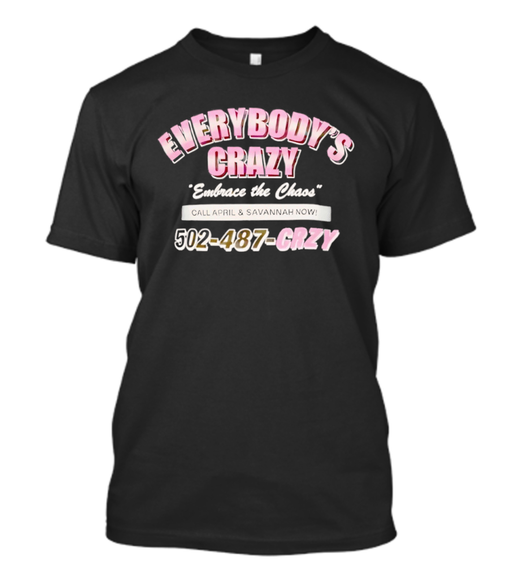 EVERYBODY'S CRAZY Embrace The Chaos 502 487 CRZY T-Shirt
