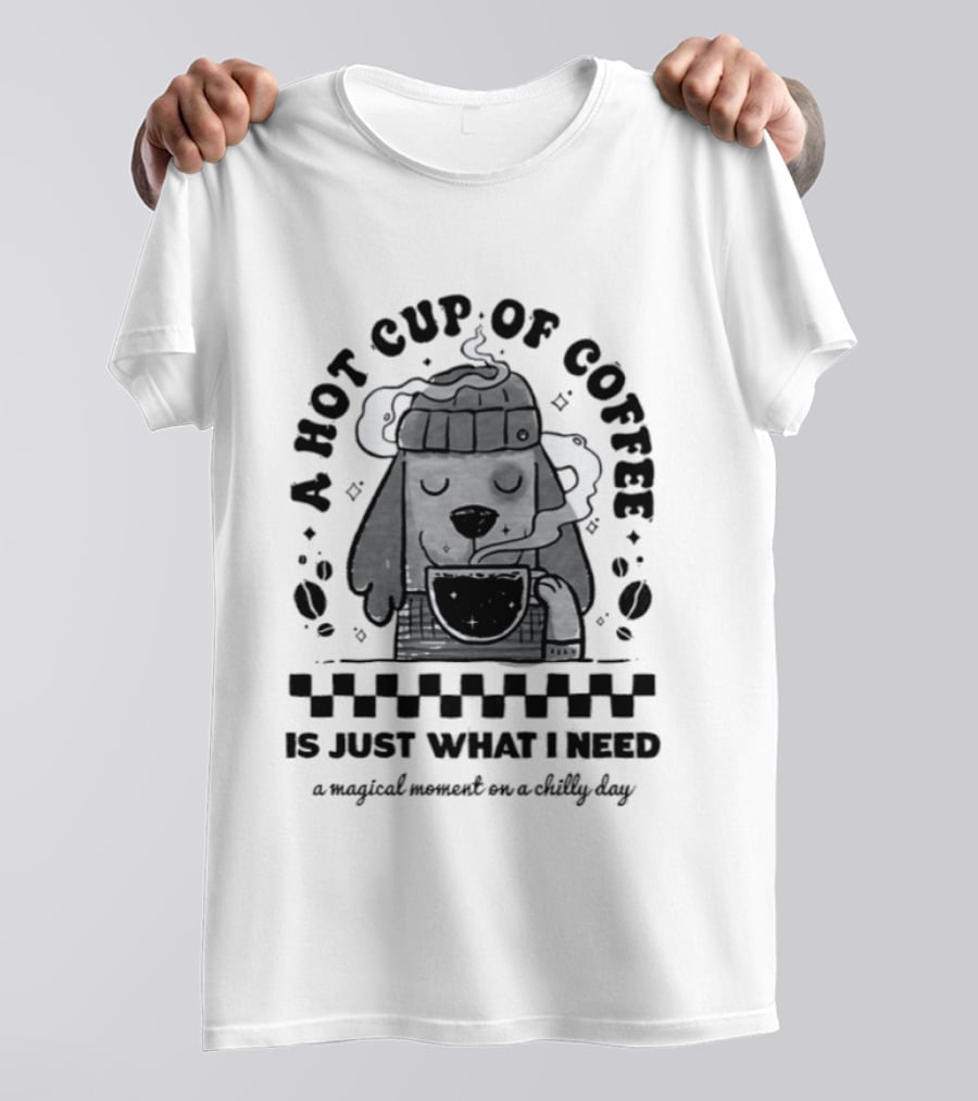 A Hot Cup Of Coffee Is Just What I Need A Magical Moment On A Chilly Day Dog Beanie T-Shirt