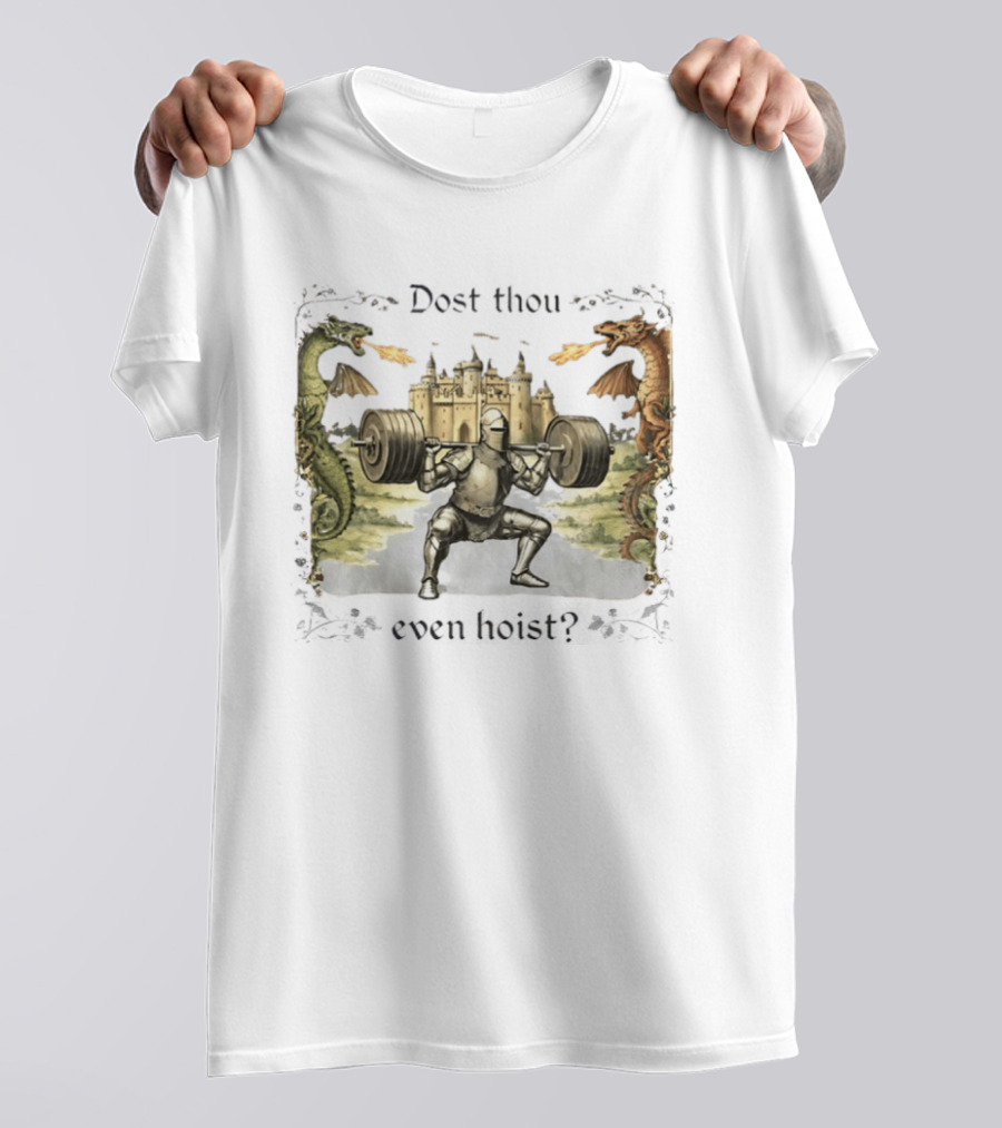 Medieval Knight Squatting Dragons Castle Dost Thou Even Hoist Gym T-Shirt