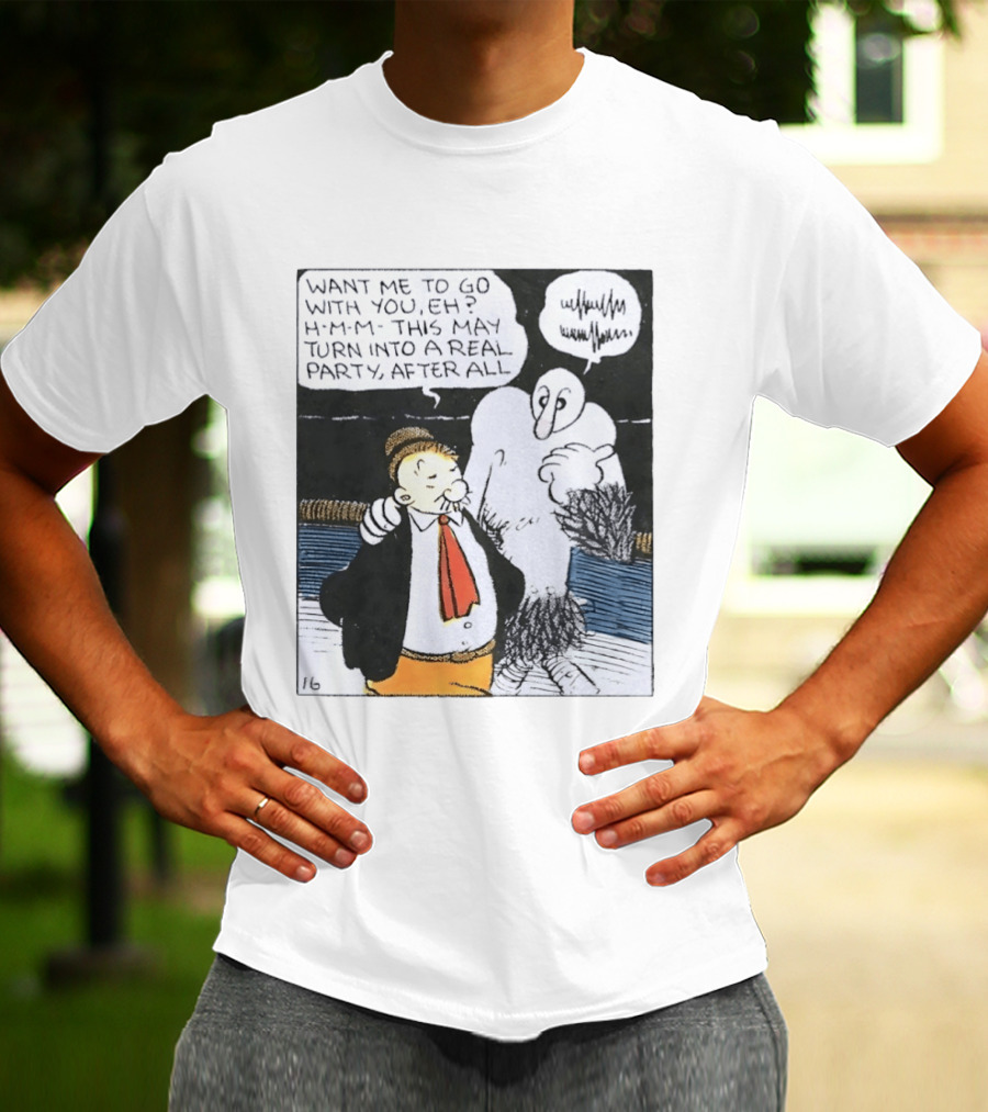 Popeye Comic Want Me To Go With You This May Turn Into A Real Party T-Shirt