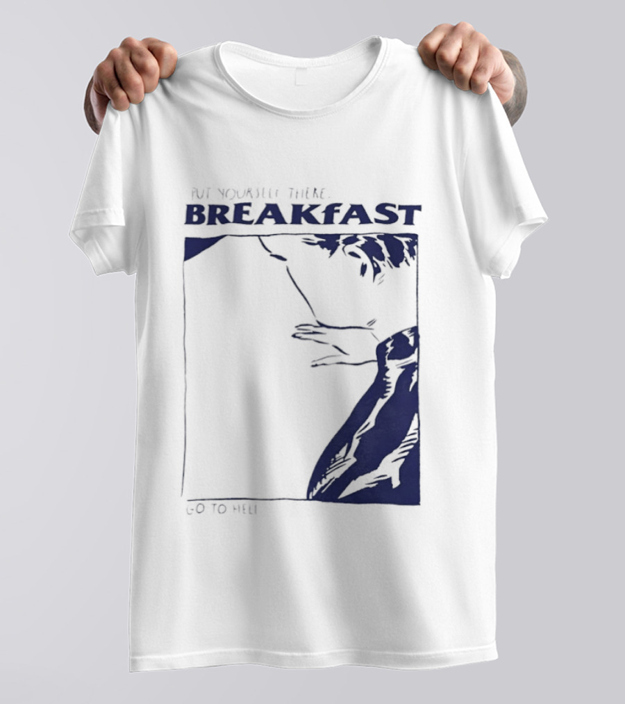 Put Yourself There Breakfast Go To Hell T-Shirt