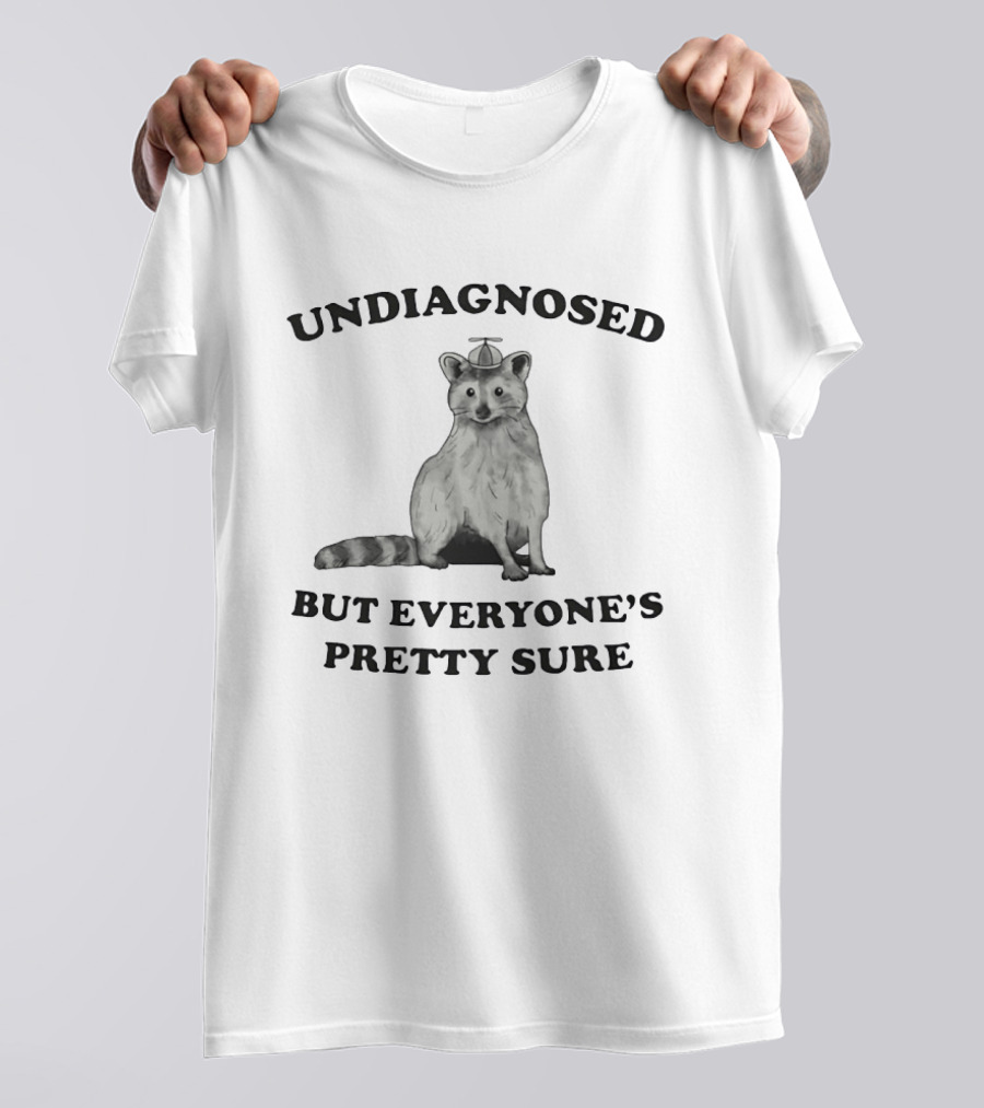 Raccoon Undiagnosed But Everyone's Pretty Sure Funny Animal Humor T-Shirt