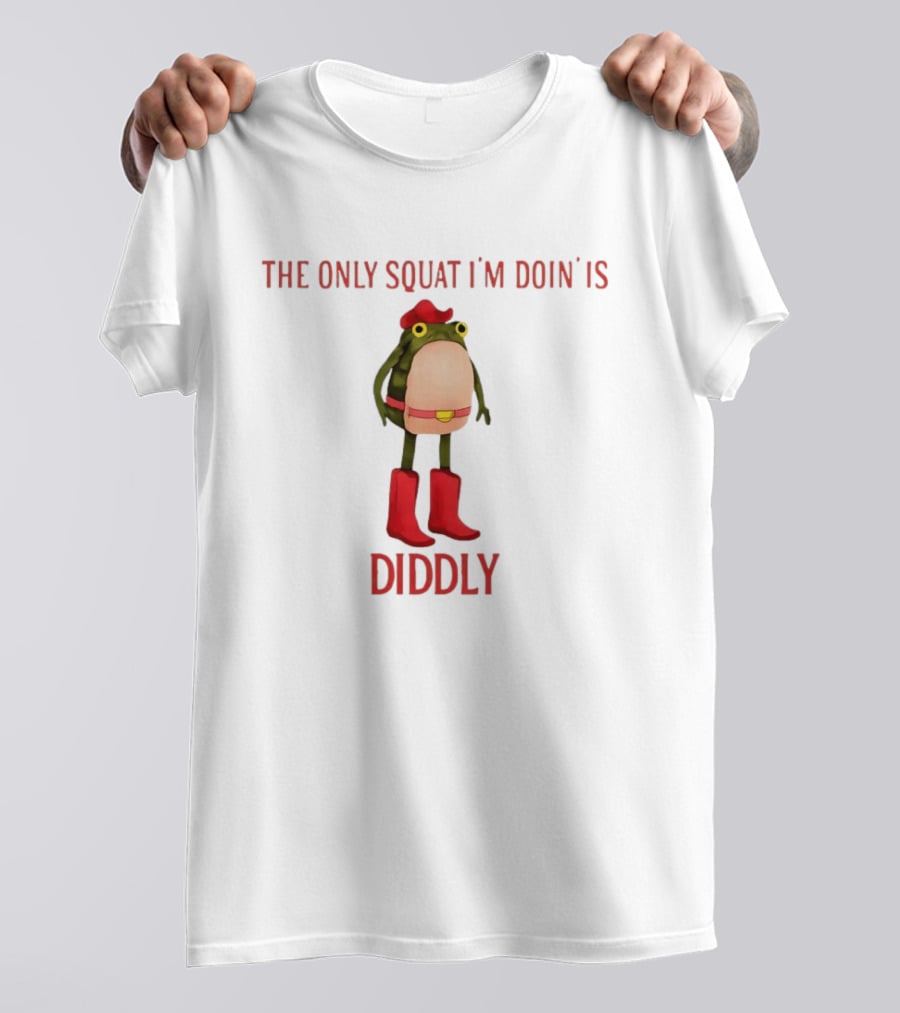 THE ONLY SQUAT I'M DOIN IS DIDDLY Frog In Cowboy Boots And Hat T-Shirt