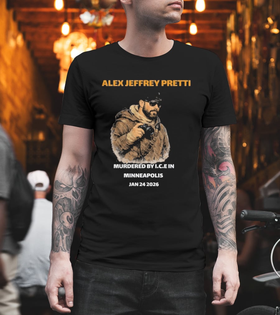 Alex Jeffrey Pretti Murdered By I.C.E In Minneapolis Jan 24 2026 T-Shirt