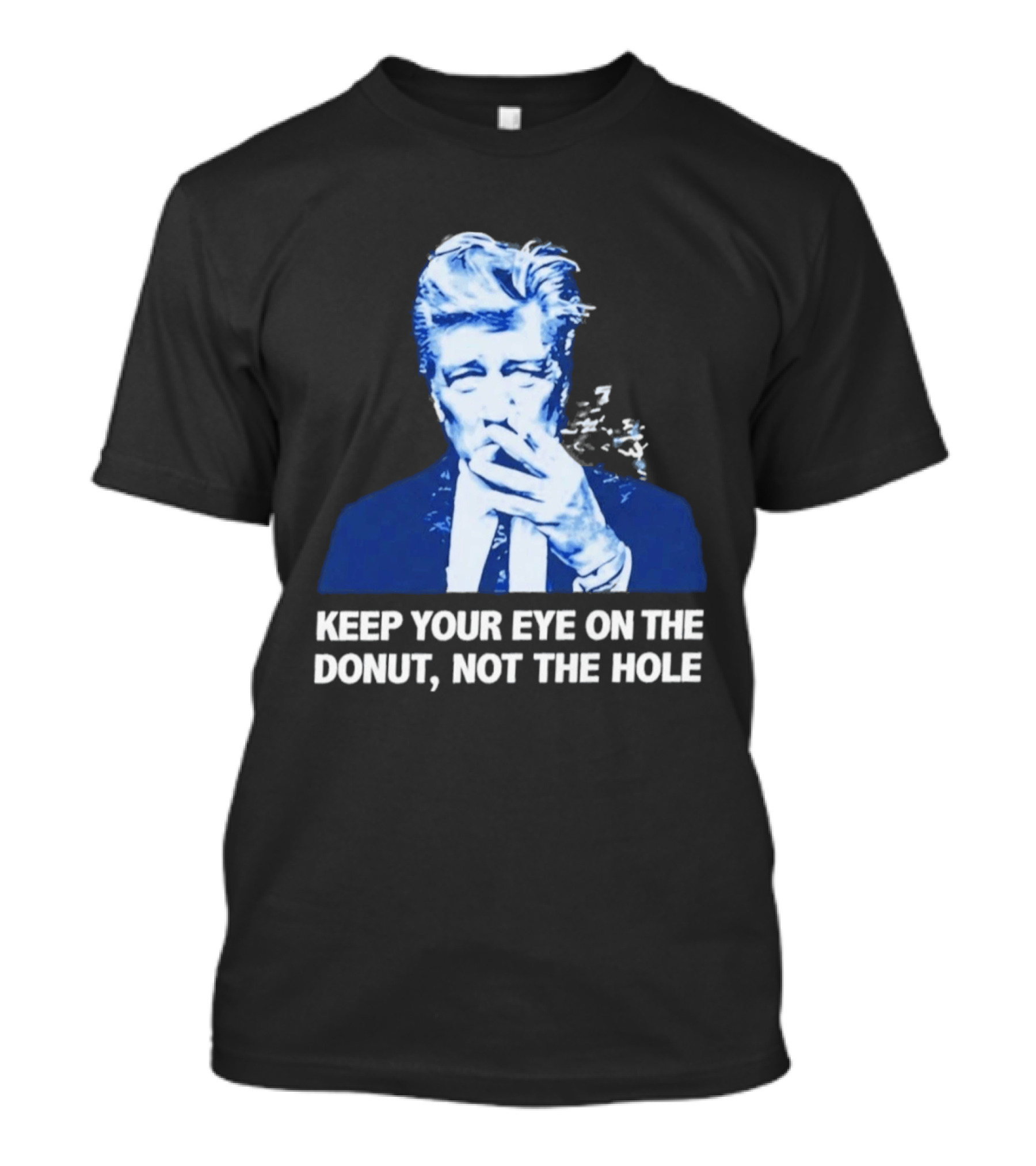 David Lynch Smoking Keep Your Eye On The Donut Not The Hole T-Shirt