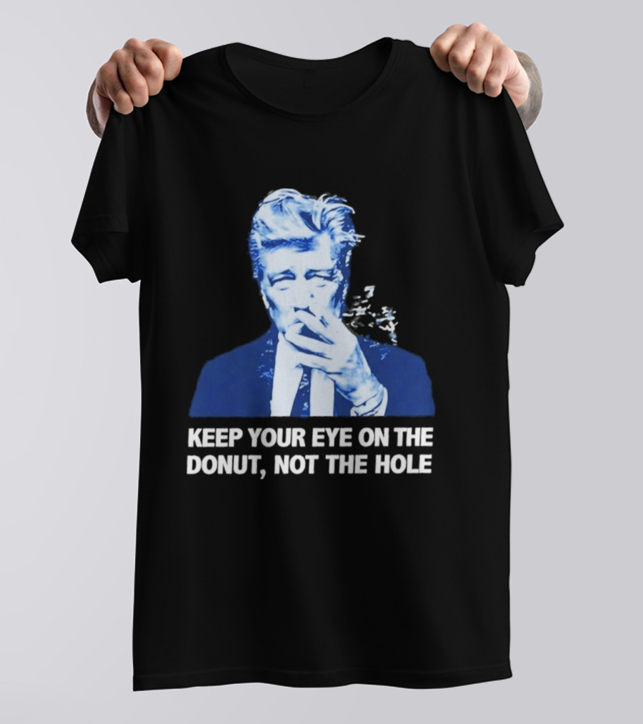 David Lynch Smoking Keep Your Eye On The Donut Not The Hole T-Shirt