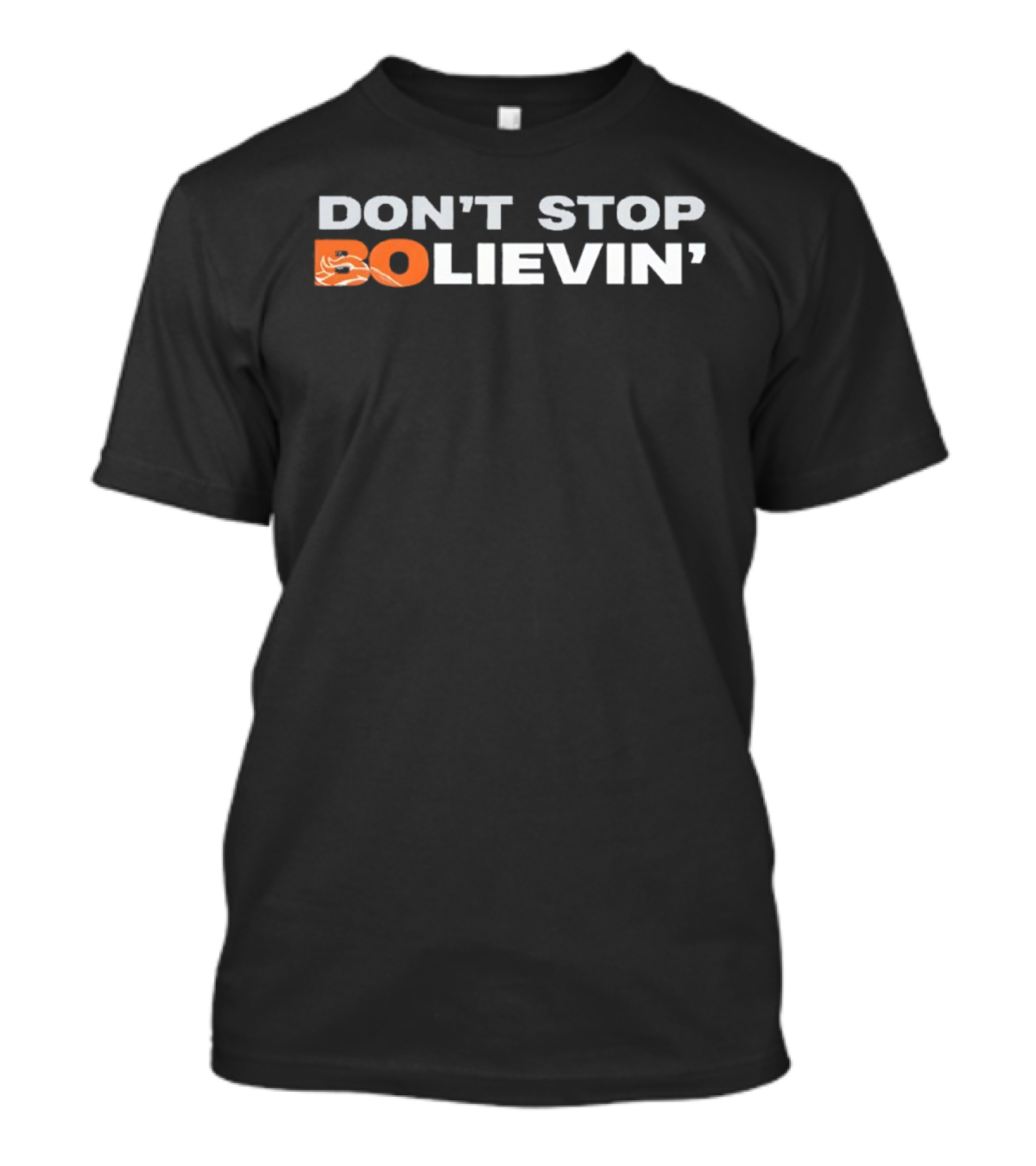 Don't Stop Bolievin' Denver Broncos Football Fan T-Shirt