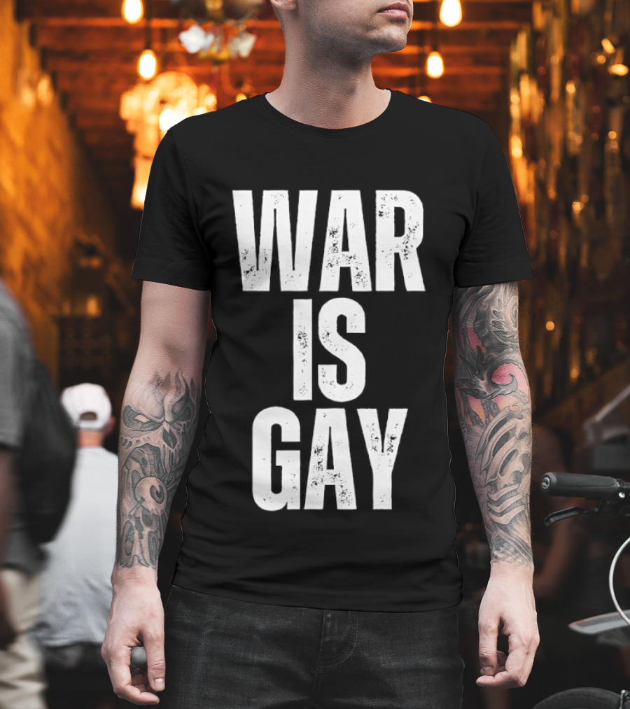 War Is Gay T-Shirt