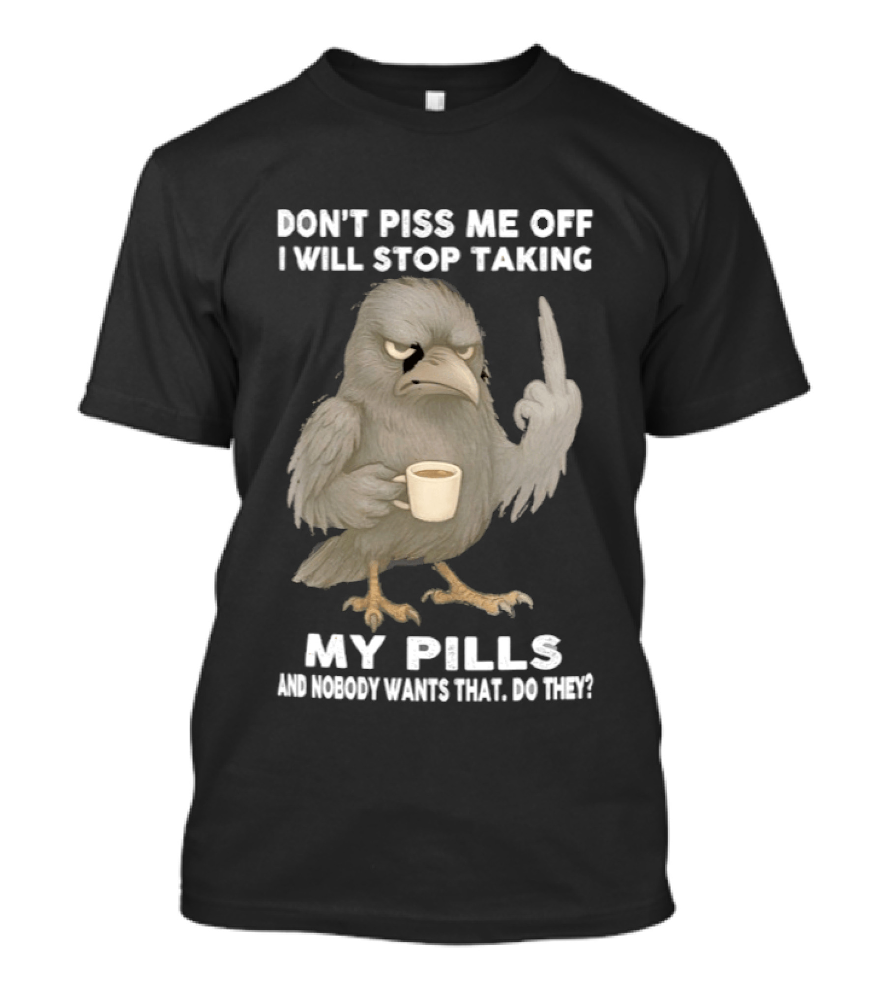 Don't Piss Me Off I Will Stop Taking My Pills Raven Middle Finger T-Shirt