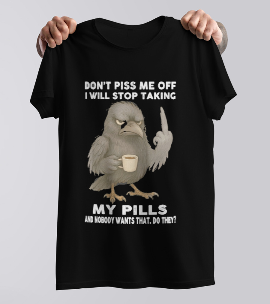 Don't Piss Me Off I Will Stop Taking My Pills Raven Middle Finger T-Shirt
