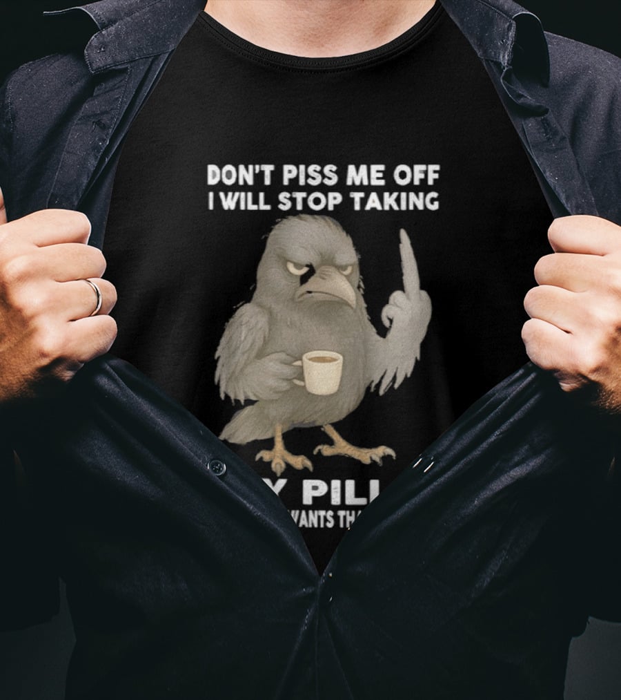 Don't Piss Me Off I Will Stop Taking My Pills Raven Middle Finger T-Shirt