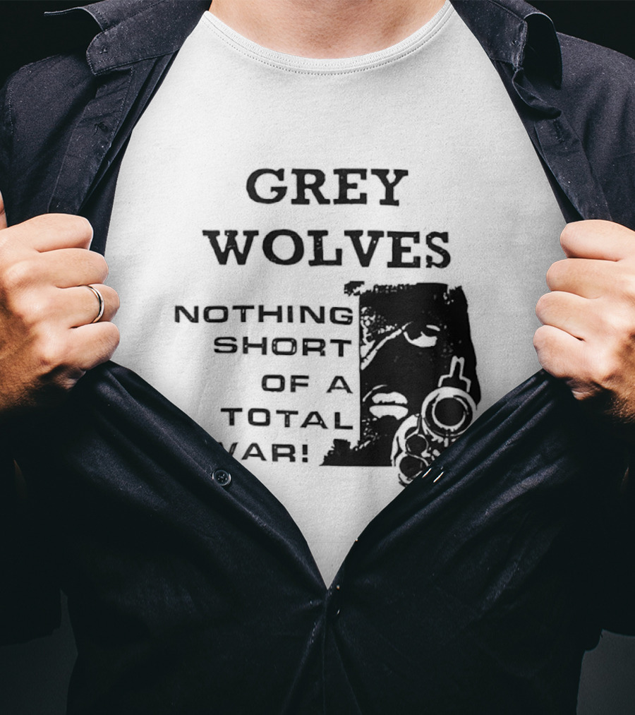 Grey Wolves Nothing Short Of A Total War Text With Soldier T-Shirt