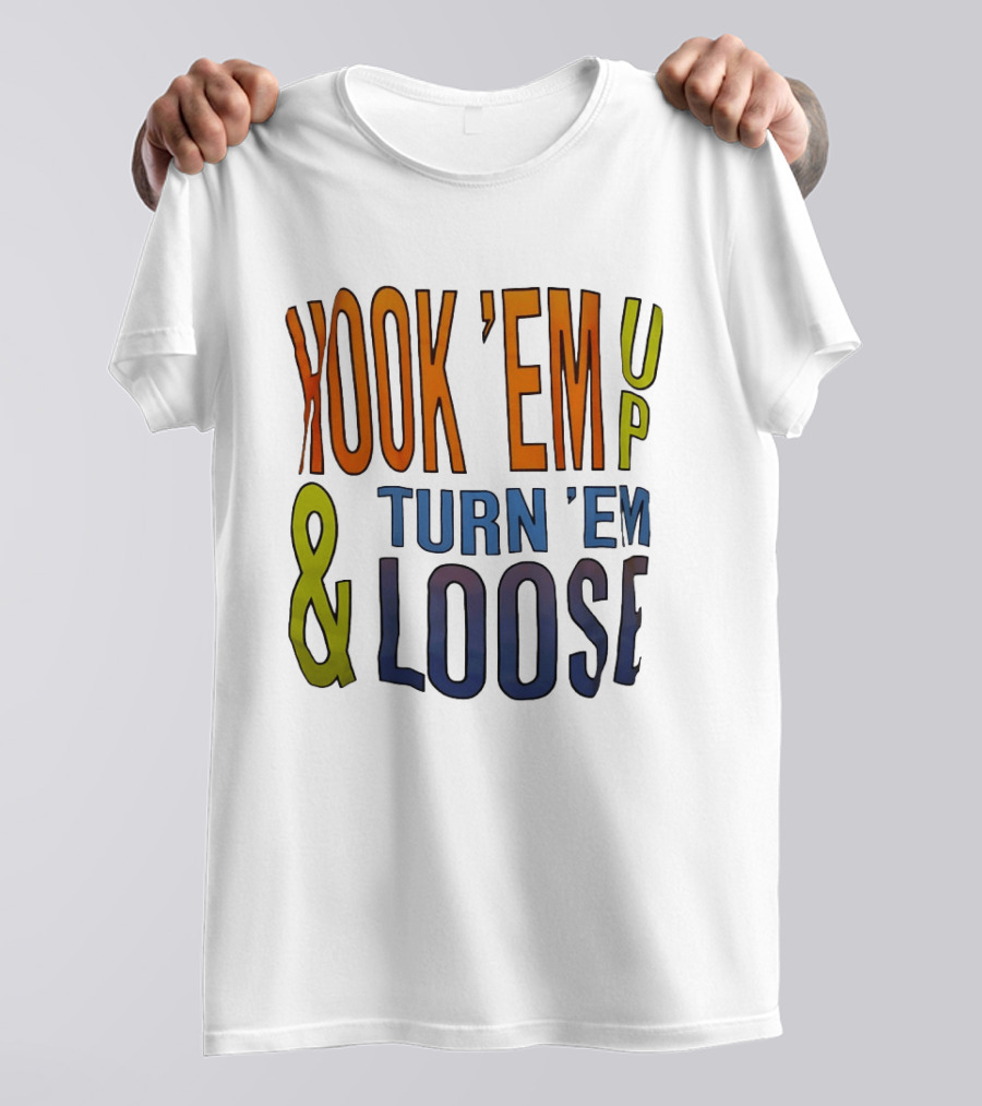 Hook 'Em Up And Turn 'Em Loose Bold Colorful T-Shirt