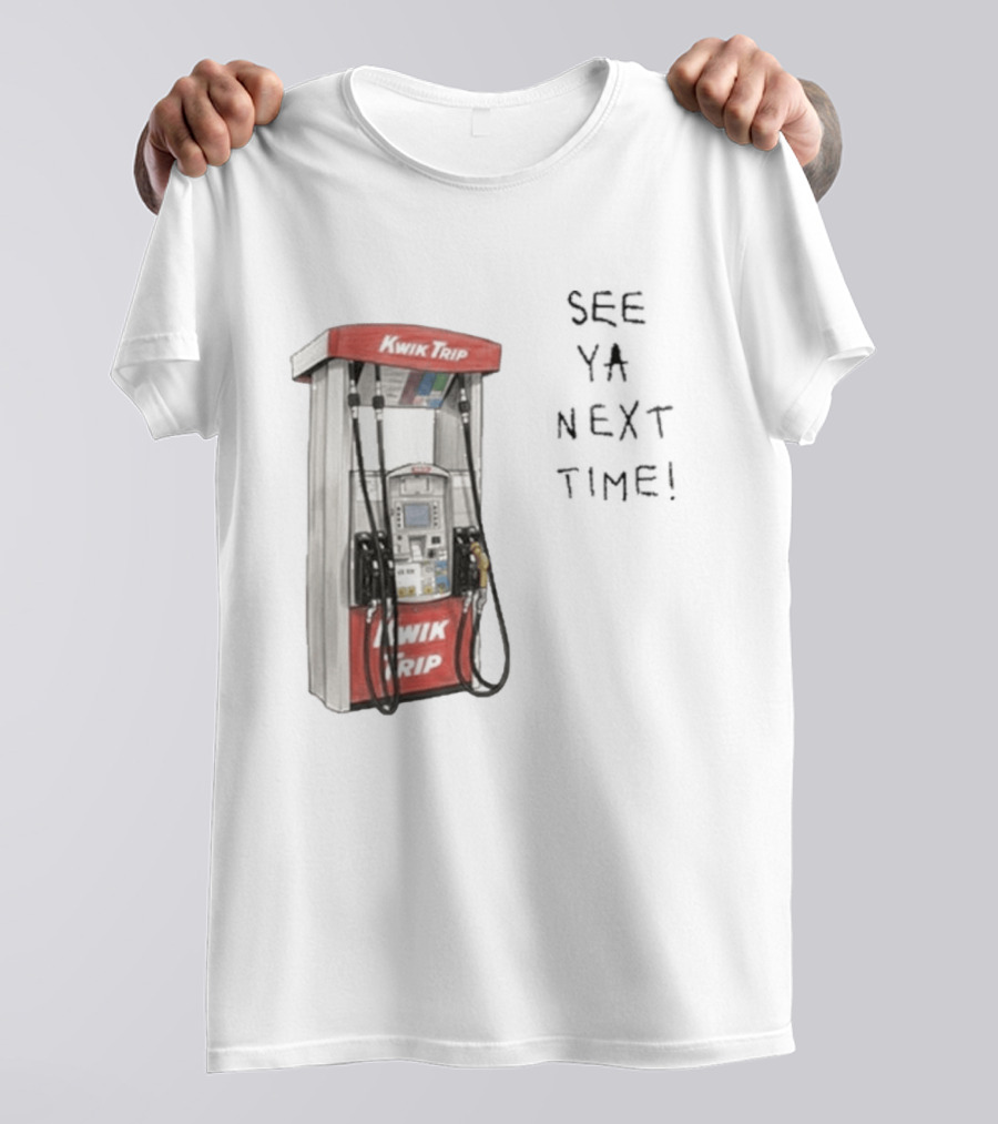 Kwik Trip Gas Pump See Ya Next Time T-Shirt
