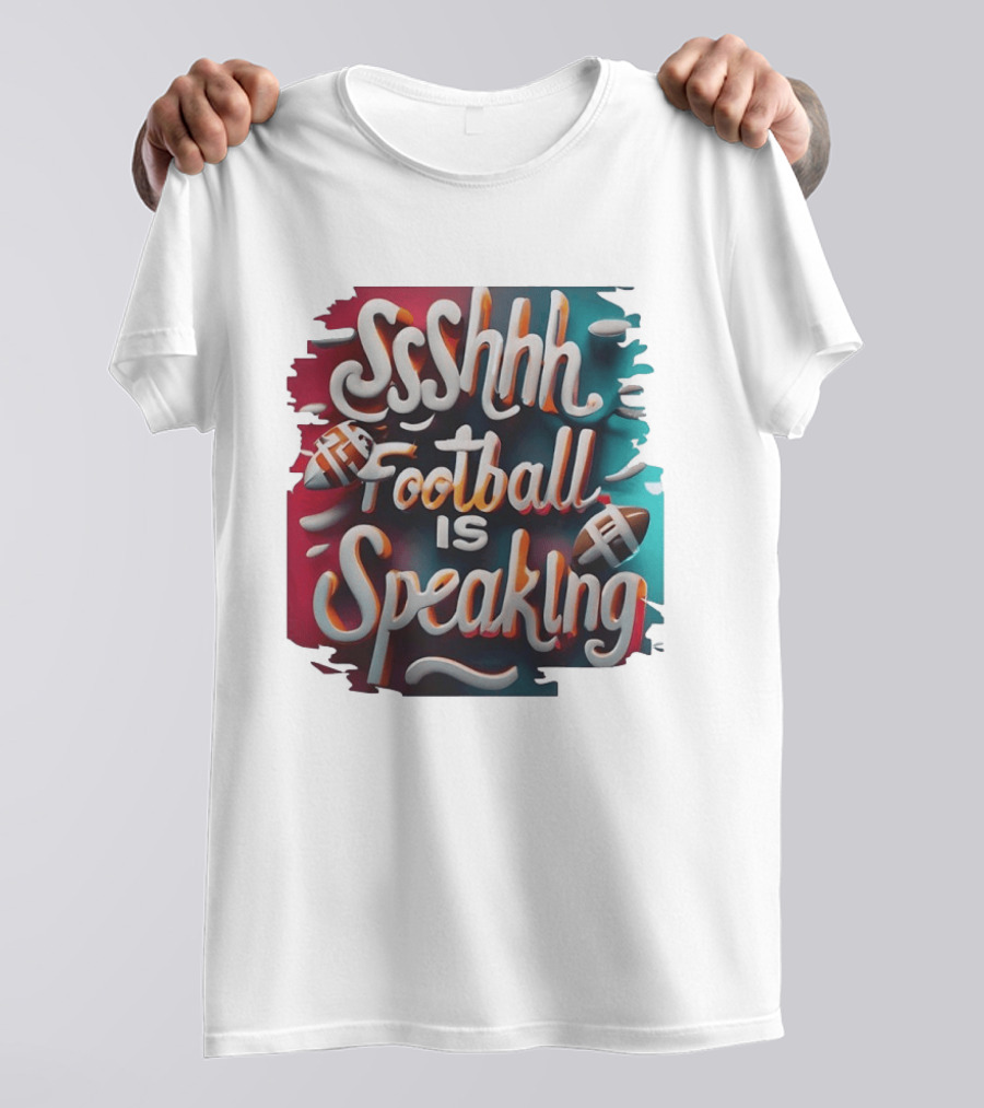 Sshhh Football Is Speaking T-Shirt