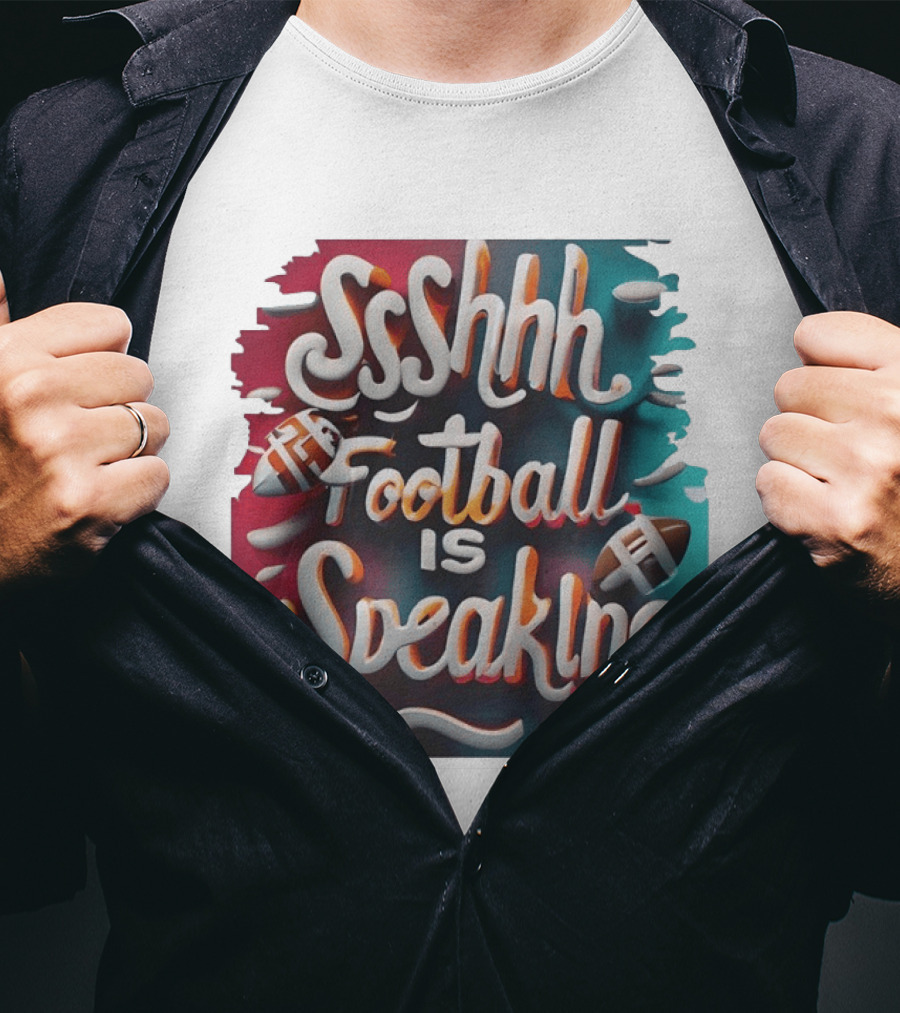 Sshhh Football Is Speaking T-Shirt