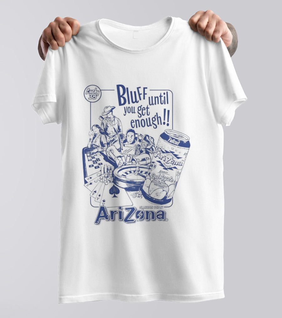 AriZona Bluff Until You Get Enough Poker Snack Casino Fun T-Shirt