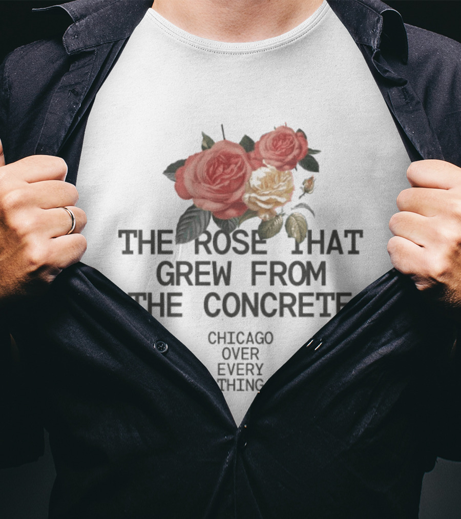 Chicago Over Everything The Rose That Grew From The Concrete Floral T-Shirt