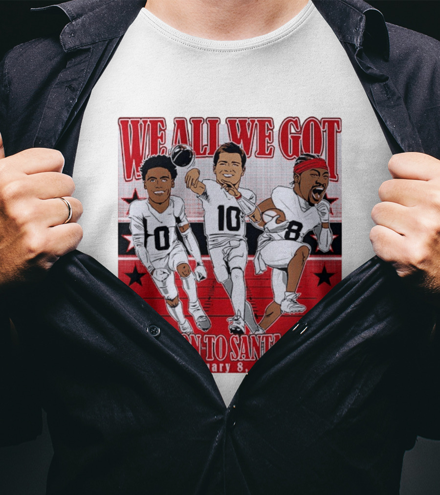 We All We Got We're On To Santa Clara February 8 2026 NFLPA T-Shirt