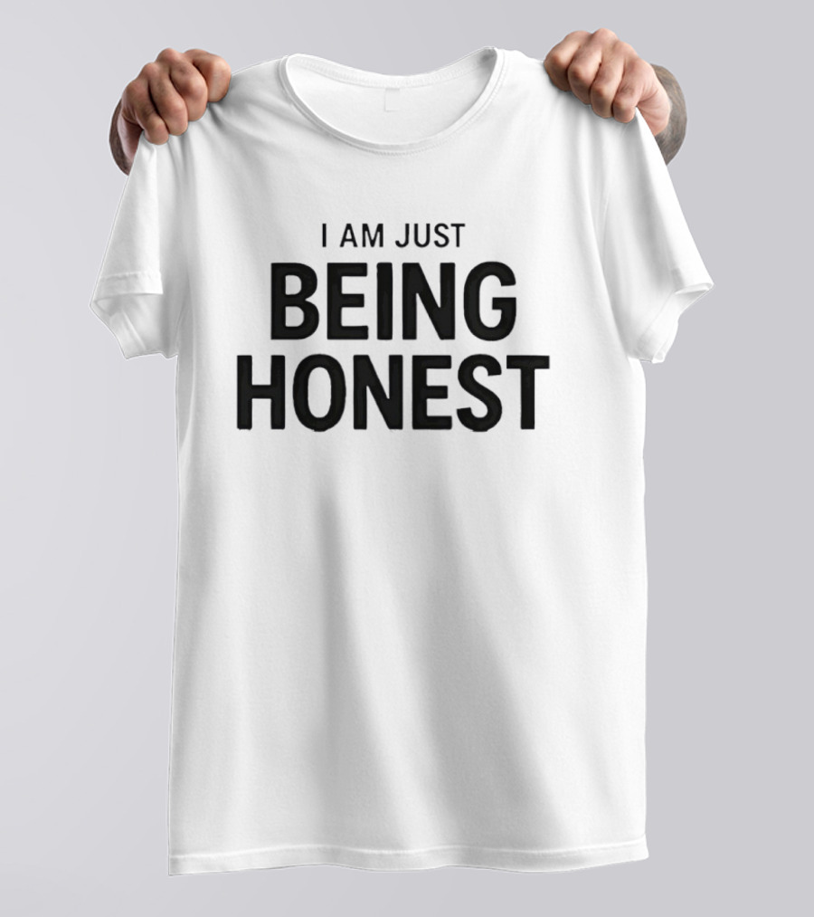I Am Just Being Honest T-Shirt