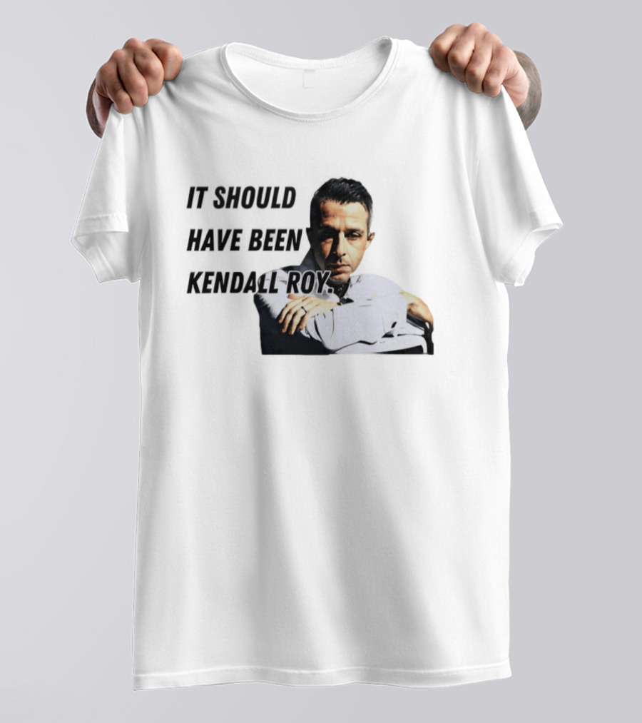 It Should Have Been Kendall Roy Fan Favorite Meme T-Shirt