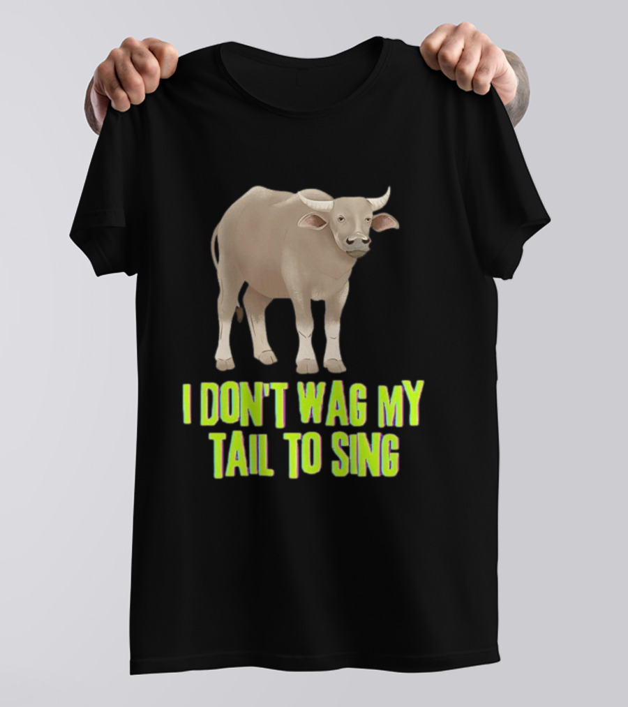 Buffalo I Don't Wag My Tail To Sing Fun Animal T-Shirt