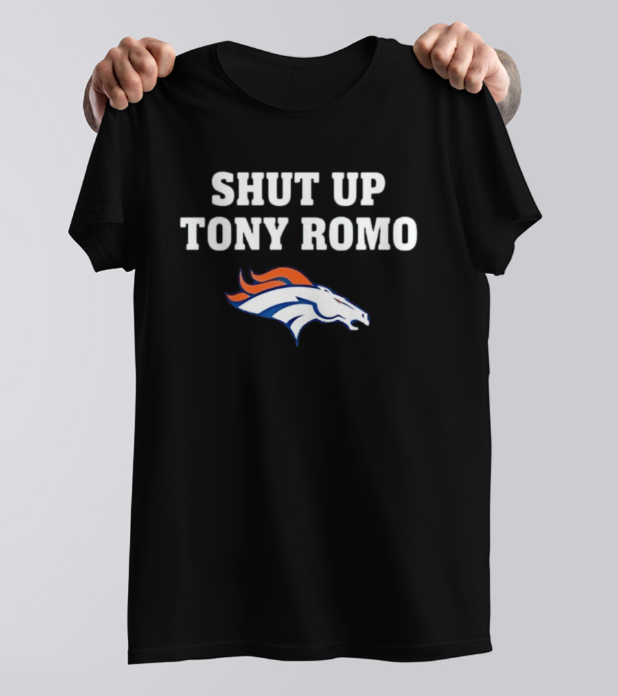 Shut Up Tony Romo Denver Broncos T-Shirt